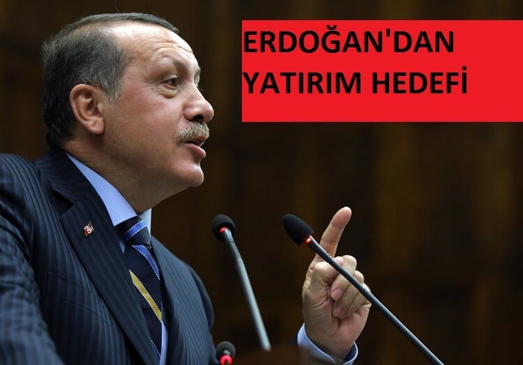 Erdoğan’dan yatırım hedefi