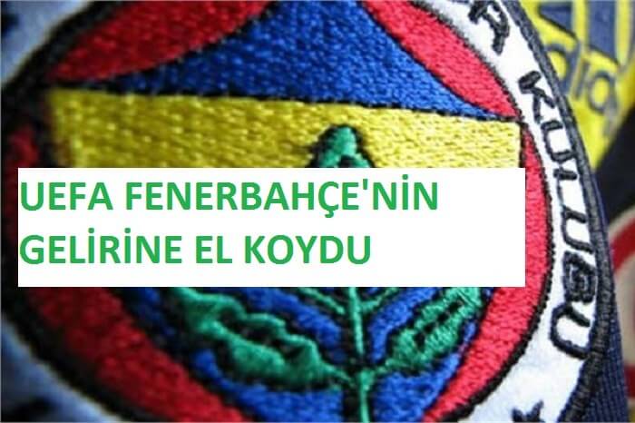 UEFA Fenerbahçe’nin gelirine el koydu