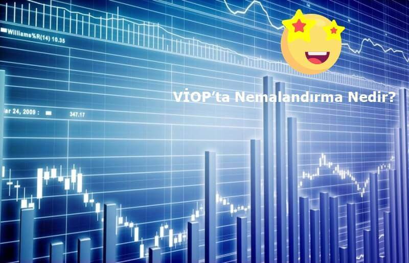 VİOP’ta Nemalandırma Nedir?