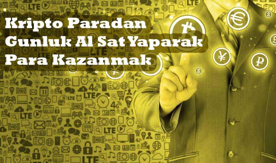 Kripto Paradan Günlük Al Sat Yaparak Para Kazanmak