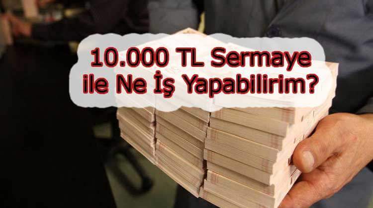 10.000 TL Sermaye İle Ne İş Yapabilirim?