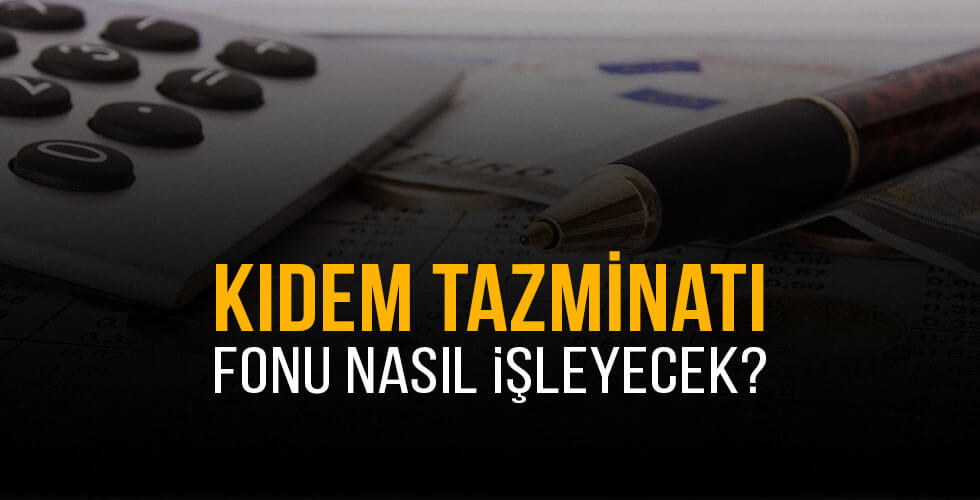 Kıdem Tazminatı Fonu Merak Edilenler