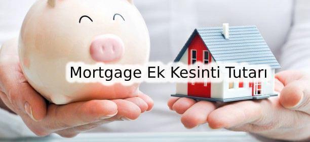 Mortgage Ek Kesinti Tutarı