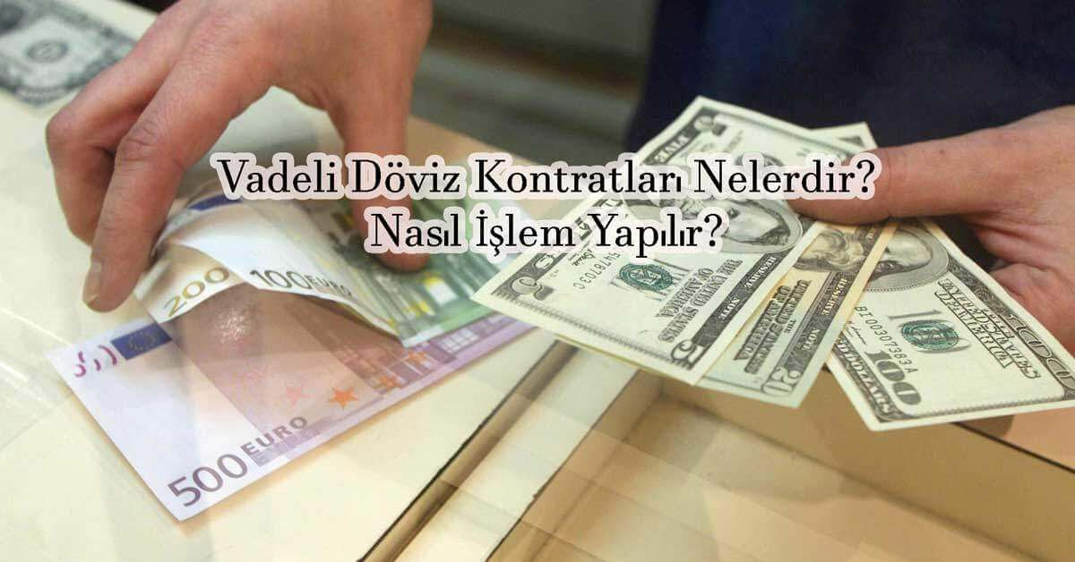 Vadeli Döviz Kontratları Nelerdir? Nasıl İşlem Yapılır?